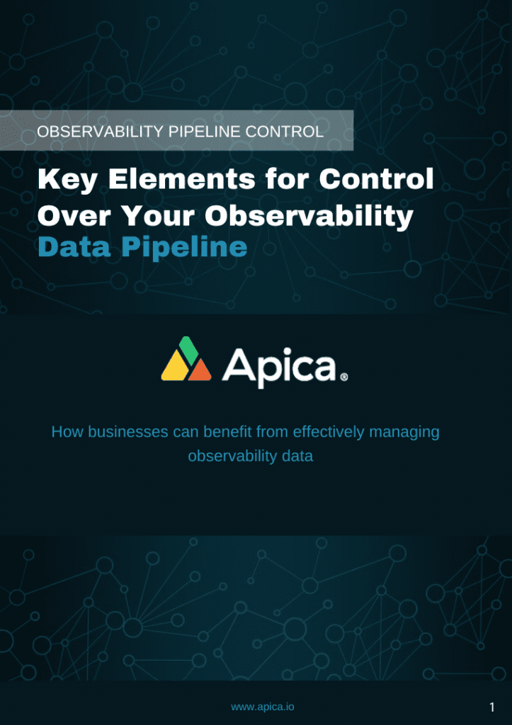 Product briefs, technical briefs, data sheets of Apica & its capabilities 35 Key elements of data pipeline control